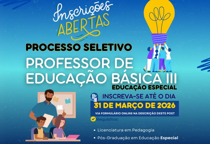 Inscrições Abertas para o Processo Seletivo para Contratação de Professor de Educação Básica III até 31 de março 