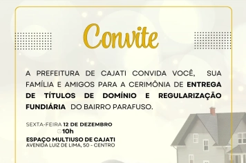 Prefeitura de Cajati convida os munícipes para a cerimônia de entrega  de Títulos de Domínio e Regularização Fundiária do bairro Parafuso.