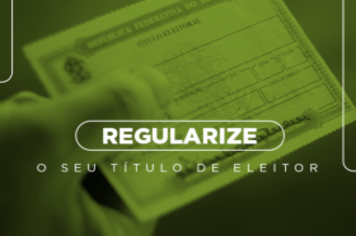 Por que regularizar o título de eleitor?
