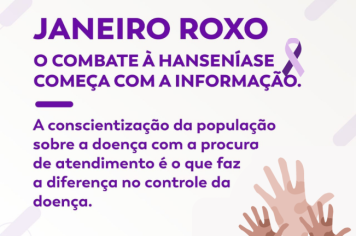 Janeiro Roxo - Mês de conscientização e combate à Hanseníase, uma doença bacteriana que pode ser contagiosa.